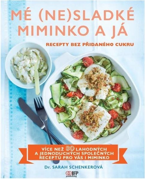 Mé (ne)sladké miminko a já - Recepty bez přidaného cukru - Schenkerová Sarah