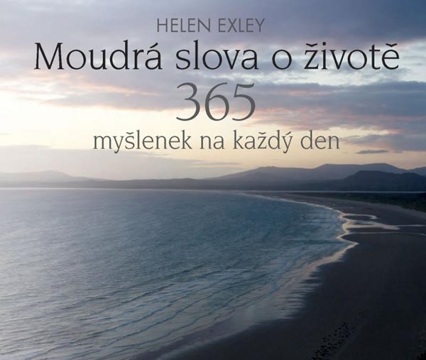 Moudrá slova o životě - 365 myšlenek na každý den - Exleyová Helen